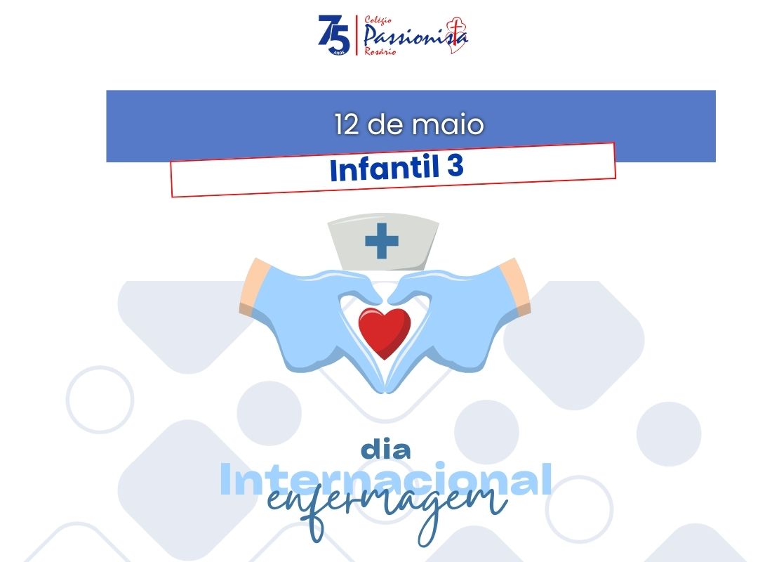 Dia Internacional da Enfermagem - Infantil 3 Nossa Senhora do Ros�rio